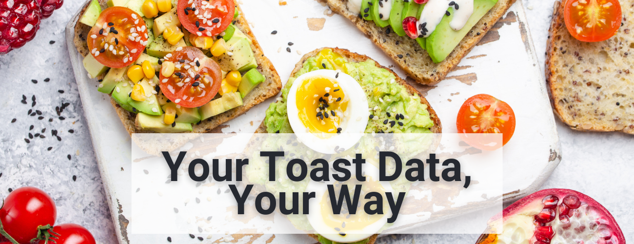 Your Toast Data, Your Way